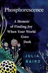9780593236918-0593236912-Phosphorescence: A Memoir of Finding Joy When Your World Goes Dark