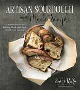 9781624144295-1624144292-Artisan Sourdough Made Simple: A Beginner's Guide to Delicious Handcrafted Bread with Minimal Kneading