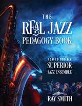 9781977203786-1977203787-The Real Jazz Pedagogy Book: How to Build a Superior Jazz Ensemble