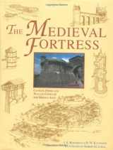9781580970624-1580970621-The Medieval Fortress: Castles, Forts and Walled Cities of the Middle Ages