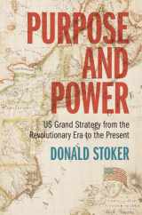 9781009257275-1009257277-Purpose and Power: US Grand Strategy from the Revolutionary Era to the Present