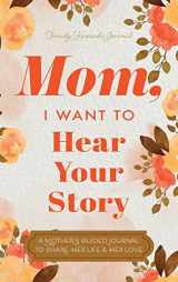 9780578644059-0578644053-Mom, I Want to Hear Your Story: A Mother's Guided Journal To Share Her Life & Her Love