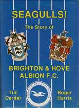 9780952133704-0952133709-Seagulls! the Story of Brighton & Hove Albion F.C.