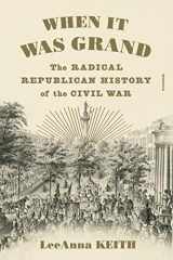 9781250907165-1250907160-When It Was Grand: The Radical Republican History of the Civil War