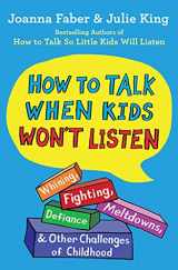 9781982134143-1982134143-How to Talk When Kids Won't Listen: Whining, Fighting, Meltdowns, Defiance, and Other Challenges of Childhood (The How To Talk Series)