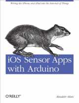 9781449308483-1449308481-iOS Sensor Apps with Arduino: Wiring the iPhone and iPad into the Internet of Things