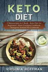 9781980457534-1980457530-Keto Diet: 3 Manuscripts in 1 Book - Keto Diet for Beginners - Keto Crockpot Cookbook - Ketogenic Instant Pot Cookbook