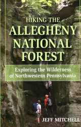 9780811733724-0811733726-Hiking the Allegheny National Forest: Exploring the Wilderness of Northwestern Pennsylvania