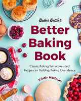 9781642506587-1642506583-Baker Bettie’s Better Baking Book: Classic Baking Techniques and Recipes for Building Baking Confidence (Cake Decorating, Pastry Recipes, Baking Classes) (Birthday Gift for Her)