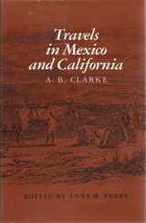 9780890963548-0890963541-Travels in Mexico and California (Volume 10) (Elma Dill Russell Spencer Series in the West and Southwest)