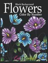9781954883437-1954883439-Flowers Color by Number BLACK BACKGROUND: Coloring Book for Adults - 25 Relaxing and Beautiful Types of Flowers (Color By Number For Adults)
