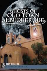 9781609496623-1609496620-Ghosts of Old Town Albuquerque (Haunted America)