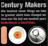 9781566490009-1566490006-Century Makers: One Hundred Clever Things We Take for Granted Which Have Changed Our Lives over the Last One Hundred Years