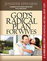 9780983860228-098386022X-God's Radical Plan for Wives Companion Bible Study