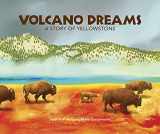 9780988330399-0988330393-Volcano Dreams: A Story of Yellowstone