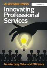 9781472427915-1472427912-Innovating Professional Services: Transforming Value and Efficiency