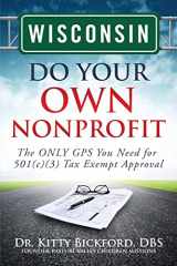 9781633081024-1633081028-Wisconsin Do Your Own Nonprofit: The ONLY GPS You Need for 501c3 Tax Exempt Approval