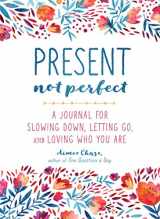 9781250147752-1250147751-Present, Not Perfect: A Journal for Slowing Down, Letting Go, and Loving Who You Are