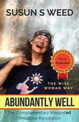 9781888123227-1888123222-Abundantly Well: The Complementary Integrated Medicine Revolution (Wise Woman Herbal Series)