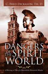 9781664221963-1664221964-Dangers of the Spirit World: A Warning to Those of a Materialistic Humanistic Mindset