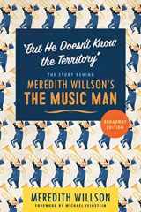 9781517910471-1517910471-"But He Doesn't Know the Territory": The Story behind Meredith Willson's The Music Man