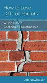 9781645071808-1645071804-How to Love Difficult Parents: Wisdom for a Challenging Relationship