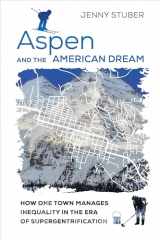 9780520306608-0520306600-Aspen and the American Dream: How One Town Manages Inequality in the Era of Supergentrification