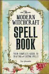 9781440589232-1440589232-The Modern Witchcraft Spell Book: Your Complete Guide to Crafting and Casting Spells (Modern Witchcraft Magic, Spells, Rituals)