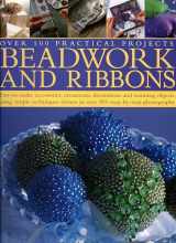 9780754815983-0754815986-Beadwork and Ribbons: Easy-to-make accessories, ornaments, decorations, and stunning objects using simple techniques shown in over 850 step-by-step photographs