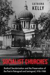 9780875807430-0875807437-Socialist Churches: Radical Secularization and the Preservation of the Past in Petrograd and Leningrad, 1918–1988 (NIU Series in Slavic, East European, and Eurasian Studies)