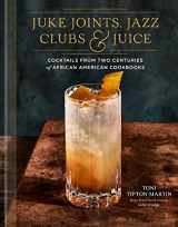 9780593233825-0593233824-Juke Joints, Jazz Clubs, and Juice: A Cocktail Recipe Book: Cocktails from Two Centuries of African American Cookbooks