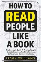 9781774900031-1774900033-How To Read People Like A Book: The Complete Guide To Analyze People, Decode Emotions, Predict Intentions, Behavior, and Connect Effortlessly: The ... Behavior, And Connect Effortlessly