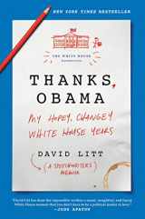 9780062568458-0062568450-Thanks, Obama: My Hopey, Changey White House Years