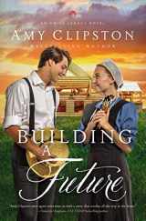 9780310364351-0310364353-Building a Future (An Amish Legacy Novel)