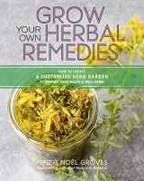 9781635860139-163586013X-Grow Your Own Herbal Remedies: How to Create a Customized Herb Garden to Support Your Health & Well-Being