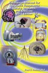 9780974641065-0974641065-Reference Manual for Magnetic Resonance Safety, Implants, and Devices: 2011