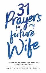 9780986366765-0986366765-31 Prayers for My Future Wife: Preparing My Heart for Marriage by Praying for Her (Engaged Couples Devotional,Engagement Gift for Couples, How To ... Husband & Wife, Christian Marriage books)