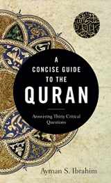 9781540963857-1540963853-A Concise Guide to the Quran: Answering Thirty Critical Questions