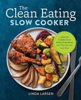 9781623159108-1623159105-The Clean Eating Slow Cooker: A Healthy Cookbook of Wholesome Meals that Prep Fast & Cook Slow