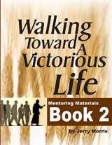 9780557564293-0557564298-WALKING TOWARD A VICTORIOUS LIFE BOOK 2
