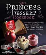 9781510761292-1510761292-The Princess Dessert Cookbook: Desserts Inspired by Disney, Star Wars, Classic Fairy Tales, Real-Life Princesses, and More!