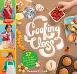 9781612124001-1612124003-Cooking Class: 57 Fun Recipes Kids Will Love to Make (and Eat!)