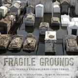 9781496814326-1496814320-Fragile Grounds: Louisiana's Endangered Cemeteries (America's Third Coast Series)