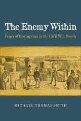 9780813931272-0813931274-The Enemy Within: Fears of Corruption in the Civil War North (A Nation Divided: Studies in the Civil War Era)