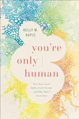 9781587435102-1587435101-You're Only Human: How Your Limits Reflect God's Design and Why That's Good News