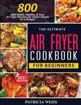 9781638100294-1638100292-The Ultimate Air Fryer Cookbook for Beginners: 800 Affordable, Healthy and Easy Air Fryer Recipes for Smart People on a Budget