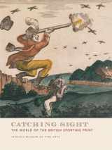 9781934351031-1934351032-Catching Sight: The World of the British Sporting Print