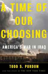 9780805075625-0805075623-A Time of Our Choosing: America's War in Iraq