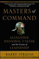 9781439164495-1439164495-Masters of Command: Alexander, Hannibal, Caesar, and the Genius of Leadership