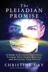 9781632650573-1632650576-The Pleiadian Promise: A Guide to Attaining Groupmind, Claiming Your Sacred Heritage, and Activating Your Destiny